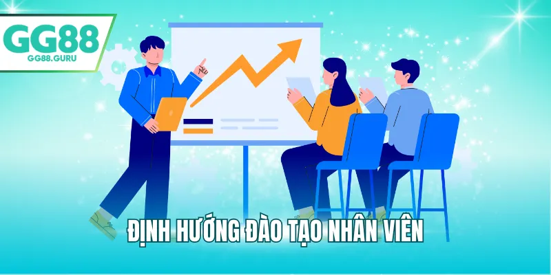 Giới Thiệu GG88 – Nền Tảng Giải Trí Trực Tuyến Hàng Đầu Châu Á 2 Định hướng đào tạo nhân viên